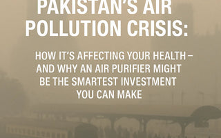 Pakistan’s Air Pollution Crisis: How It’s Affecting Your Health – And Why an Air Purifier Might Be the Smartest Investment You Can Make